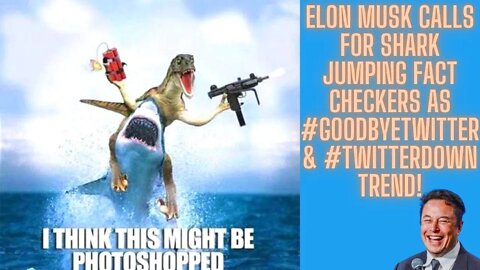 Elon Musk Calls For Shark Jumping Fact Checkers As #GoodByeTwitter & #twitterdown Trend!