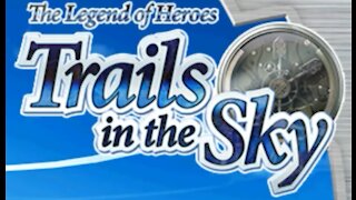 The Legend of Heroes: Trails in the Sky (part 18) 11/9/21