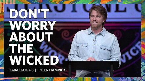 Don't Worry About The Wicked | Habakkuk 1-3 | Tyler Hamrick