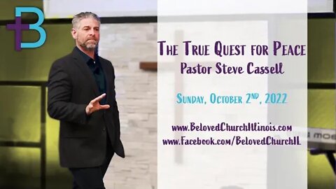 October 2, 2022: The True Quest for Peace (Pastor Steve Cassell)