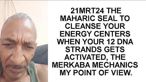 21MRT24 THE MAHARIC SEAL TO CLEANSE YOUR ENERGY CENTERS WHEN YOUR 12 DNA STRANDS GETS ACTIVATED, THE