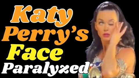 Katy Perry Face Paralyzed