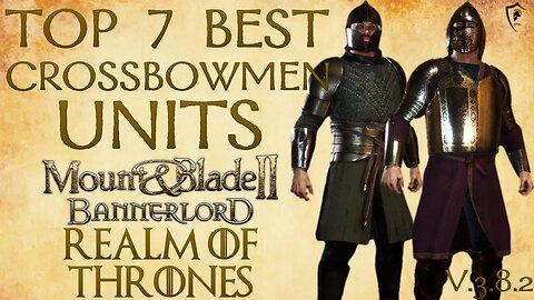 Realm of Thrones (Bannerlord) - Top 7 Best Crossbowmen Units