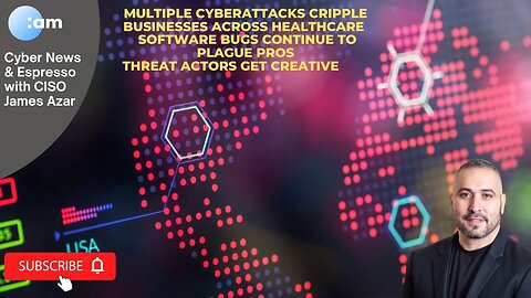 Multiple Cyberattacks cripple business, Software Bugs plague Pros, Threat Actors get Creative