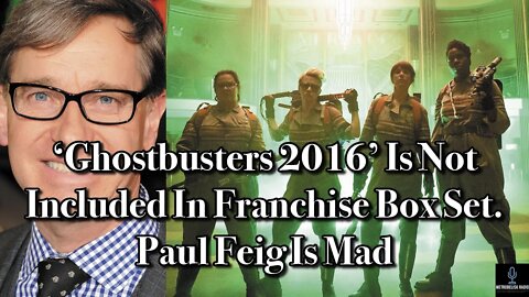 GHOSTBUSTERS 2016 Is Not Included In Franchise Box Set. Paul Feig Is Mad