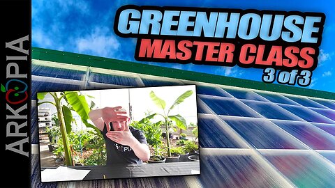 Arkopia Greenhouse - Full Consultation Seminar - Part 3 of 3 (I discuss & cover it all for free)