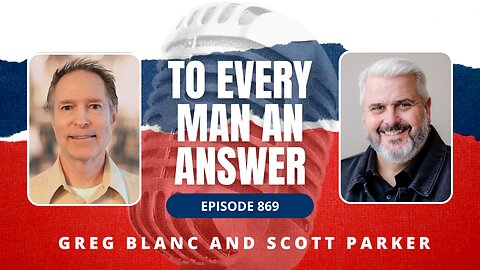 Episode 869 - Pastor Greg Blanc and Pastor Scott Parker on To Every Man An Answer