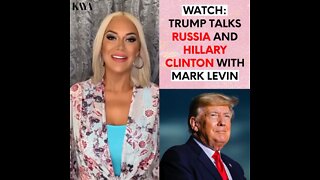 Watch: Trump Talks Russia And Hillary Clinton With Mark Levin