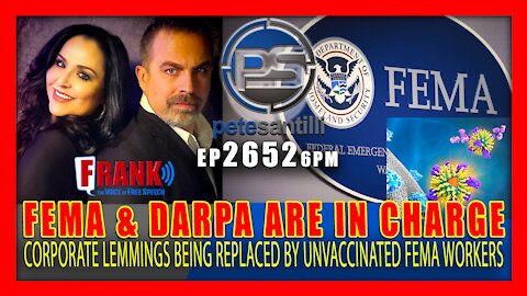EP 2652-6PM FEMA & DARPA IN CHARGE - UNVACCINATED FEMA WORKERS REPLACING CORPORATE LEMMINGS