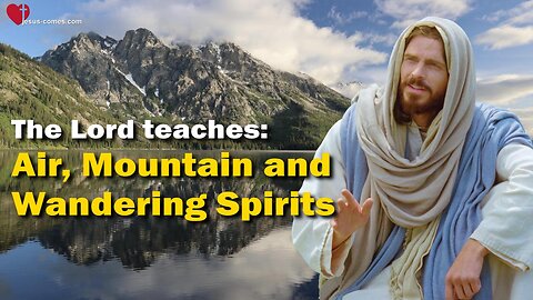 Air, Mountain and Wandering Spirits... Jesus explains ❤️ The spiritual Earth thru Jakob Lorber 34/85