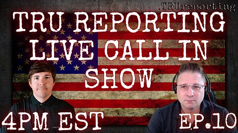 TRU REPORTING LIVE CALL IN SHOW! ep.10