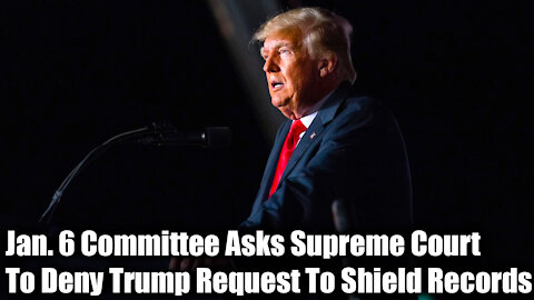 Jan. 6 Committee Asks Supreme Court To Deny Trump Request To Shield Records - Nexa News