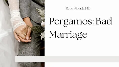 Revelation 2:12-17 (Full Service), "Pergamos: Bad Marriage"