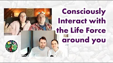 Consciously Interact with the Life Force around you