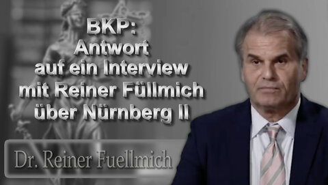 BKP: Antwort auf ein Interview mit Reiner Füllmich über Nürnberg II