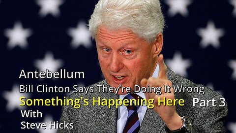 10/11/23 Bill Clinton Says They’re Doing It Wrong "Antebellum" part 3 S3E10p3