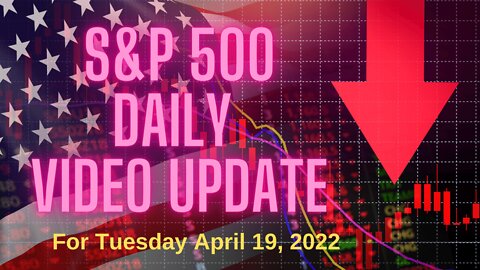 S&P 500 Market Outlook For Tuesday, April 19, 2022.