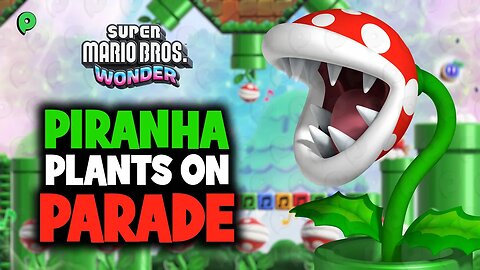 Super Mario Bros Wonder - Piranha Plants on parade