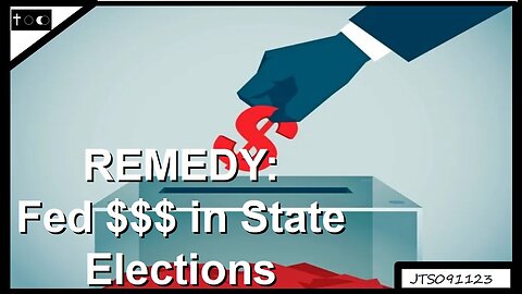 REMEDY: Federal Money in State Elections - JTS09112023