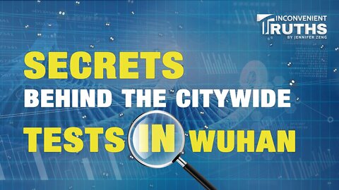 Secrets Behind the Citywide Tests in Wuhan