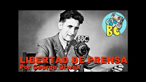 Sobre LIBERTAD de EXPRESIÓN, Libertad de Prensa, texto de George Orwell.