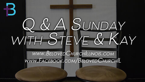 September 10, 2023: Q&A Sunday (Pastor Steve and Kay Cassell)