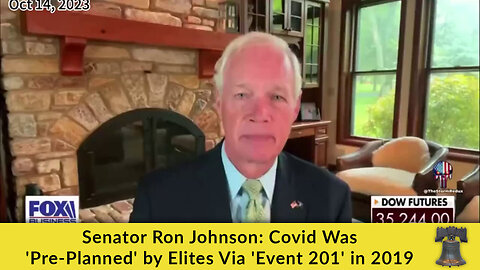 Senator Ron Johnson: Covid Was 'Pre-Planned' by Elites Via 'Event 201' in 2019
