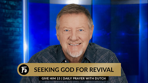 Seeking God For Revival | Give Him 15: Daily Prayer with Dutch | January 8, 2024
