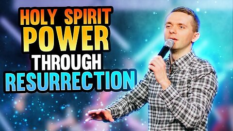 The Power of the Holy Spirit Through Resurrection