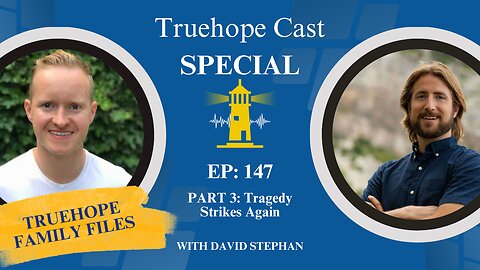 EP147: Truehope Family Files Part 3 - Tragedy Strikes Again