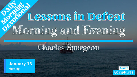 January 13 Morning Devotional | Lessons in Defeat | Morning & Evening by Charles Spurgeon