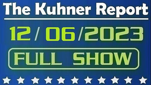 The Kuhner Report 12/06/2023 [FULL SHOW] House to vote next week to formally launch its Biden impeachment inquiry — Speaker Mike Johnson says