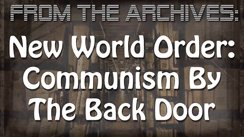 Archives: New World Order - Communism By The Back Door