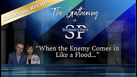 When the Enemy Comes in Like a Flood...PLUS - GATHERING RECAP- Special Guest: Richie Scaglione & ?
