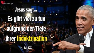 14. Juli 2022 🇩🇪 JESUS SAGT... Es gibt viel zu tun aufgrund der Tiefe ihrer Indoktrination