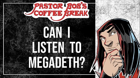 CAN I LISTEN TO MEGADETH? Pastor Bob's Coffee Break