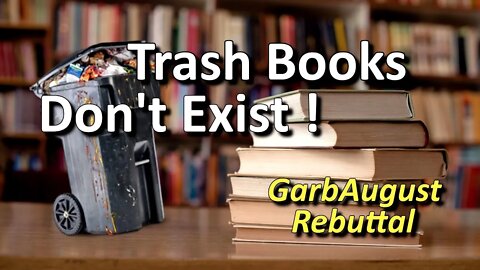 Trash Books Don't Exist - GarbAugust Rebuttal