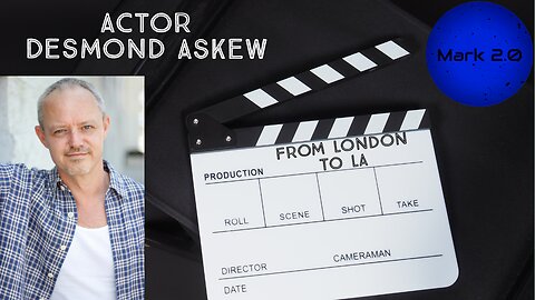 From London To LA With Actor Desmond Askew