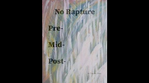 No Rapture, Pre-Tribulation, Mid-Tribulation, Post-Tribulation - Preface