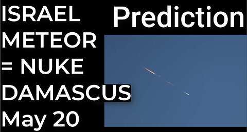 Prediction: ISRAEL METEOR = WILL NUKE DAMASCUS - May 20