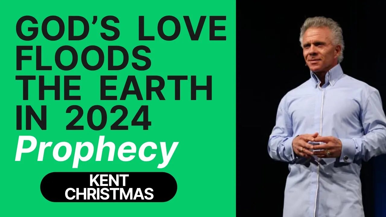 Kent Christmas💗PROPHETIC WORD [God's Love Floods the Earth in 2024
