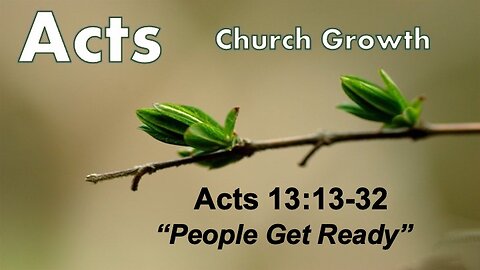 Acts 13:13-32 "People Get Ready" - Pastor Lee Fox