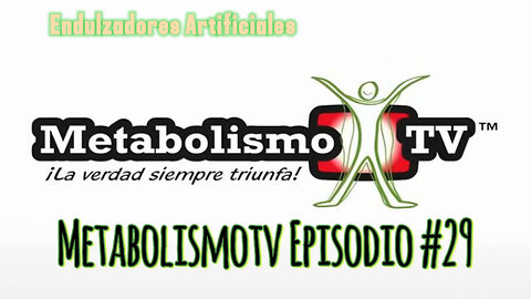MetabolismoTV Episodio #29 Endulzadores Artificiales