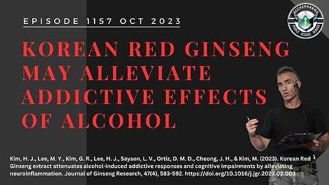 Korean Red Ginseng can alleviate addictive effects of alcohol Episode 1157 OCT 2023