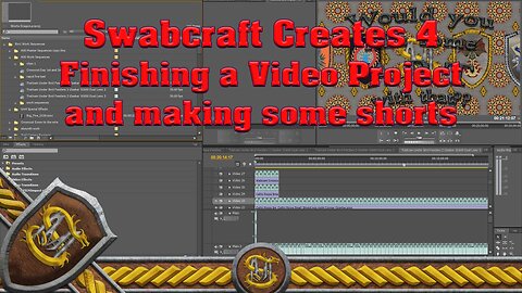 Swabcraft Creates 4: Editing videos, finishing a project and making some shorts