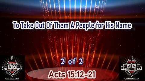 086 To Take Out Of Them A People for His Name (Acts 15:12-21) 2 of 2
