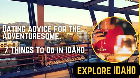 Dating Advice Tips Ideas for the Adventuresome, 5 Things To Do in Idaho Summer Vacation 2022 Travel