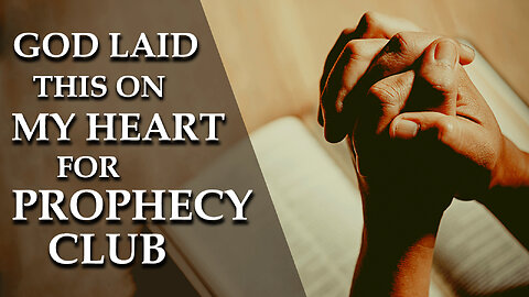 God Laid this on my Heart for Prophecy Club 04/21/2023