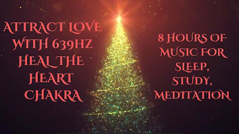 8 Hours of Love Energy With 639hz Solfeggio Frequency