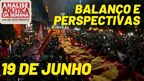 19 de junho: balanço e perspectivas - Análise Política da Semana, com Rui Costa Pimenta - 26/06/21